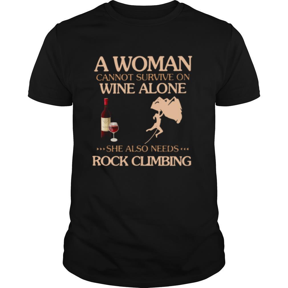 A Woman Cannot Survive On Wine Alone She Also Needs To Go Rock Climbing shirt