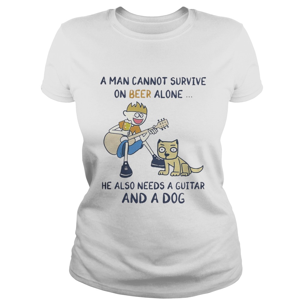A man cannot survive on beer alone he also needs a guitar and fishing Classic Ladies