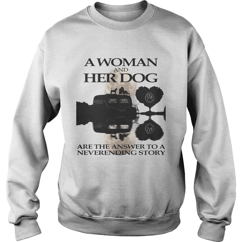 A woman and her dog are the answer to a neverending story Sweatshirt
