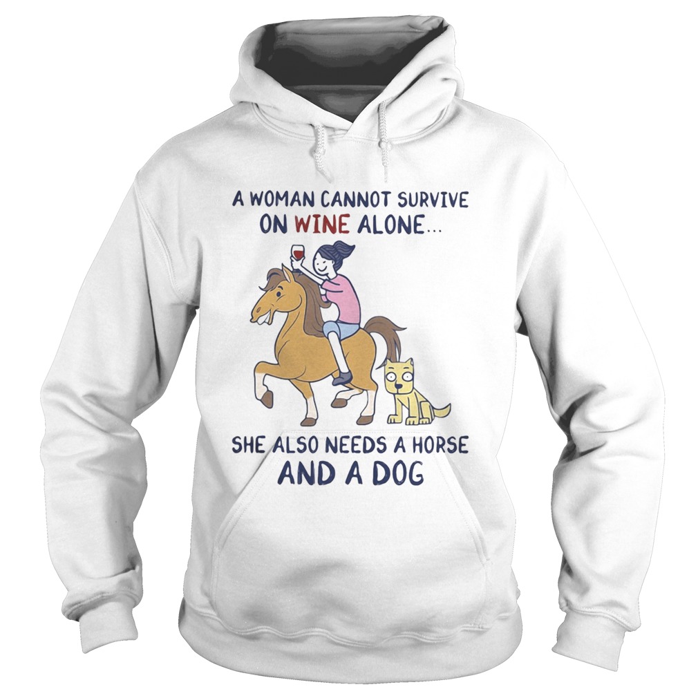 A woman cannot survive on wine alone she also needs a horse and a dog Hoodie