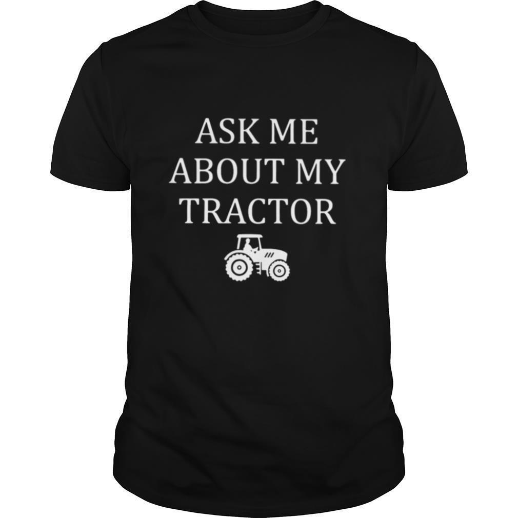 Ask me about my tractor shirt