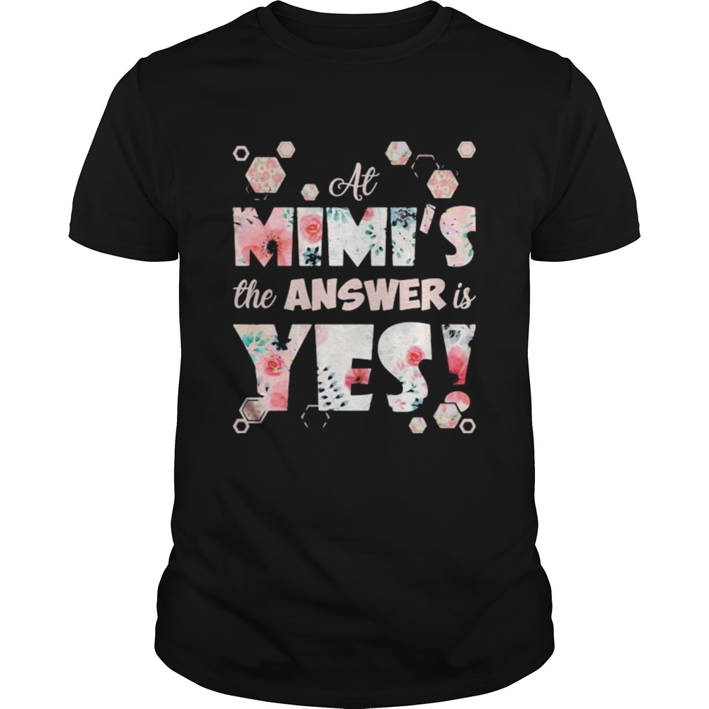 At Mimis The Answer Is Yes shirt