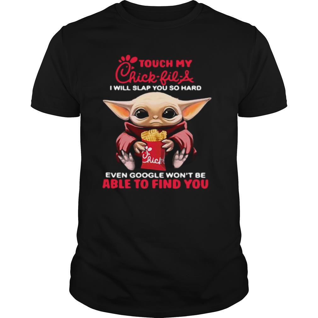 Baby Yoda Touch My Chick Fil A I Will Slap You So Hard Even Google Won’t Be Able To Find You shirt
