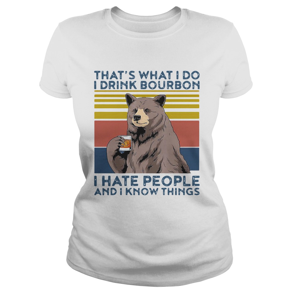Bear Alcohol Thats What I Do I Drink Bourbon I Hate People And I Know Things Vintage Classic Ladies