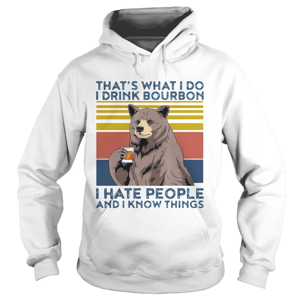 Bear Alcohol Thats What I Do I Drink Bourbon I Hate People And I Know Things Vintage Hoodie