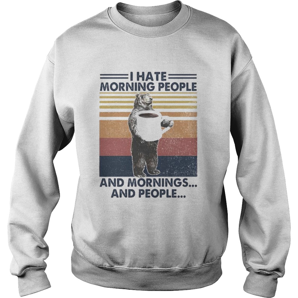 Bear I hate morning people and mornings and people vintage retro Sweatshirt