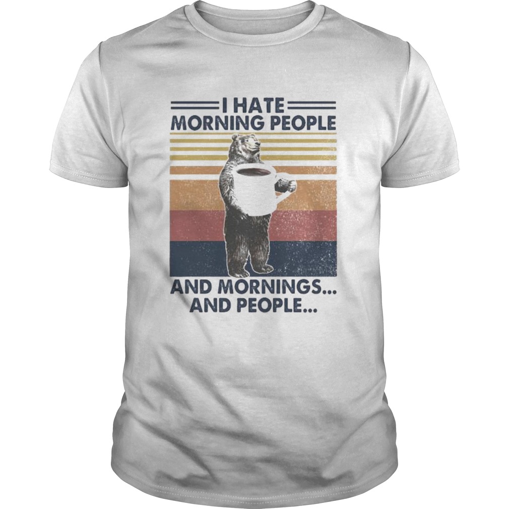 Bear I hate morning people and mornings and people vintage retro shirt