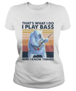 Bear Thats What I Do I Play Bass And I Know Things Vintage  Classic Ladies