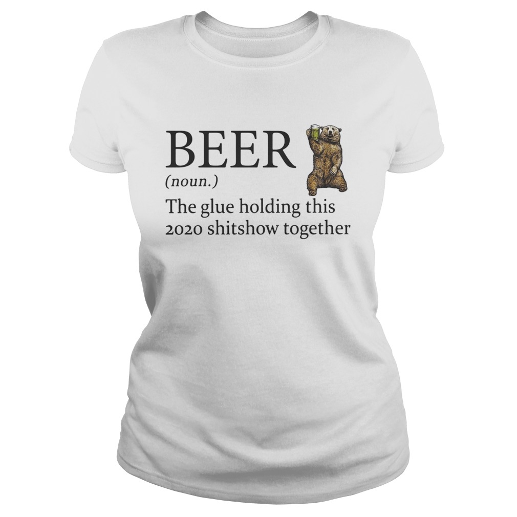 Bear beer noun the glue holding this 2020 shitshow together Classic Ladies