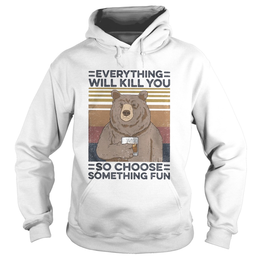 Bear drink Bourbon Everything will kill you so choose something fun vintage retro Hoodie