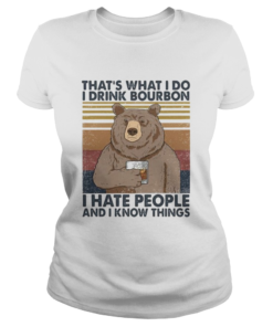 Bear thats what i do i drink bourbon i hate people and i know things vintage retro 2020  Classic Ladies