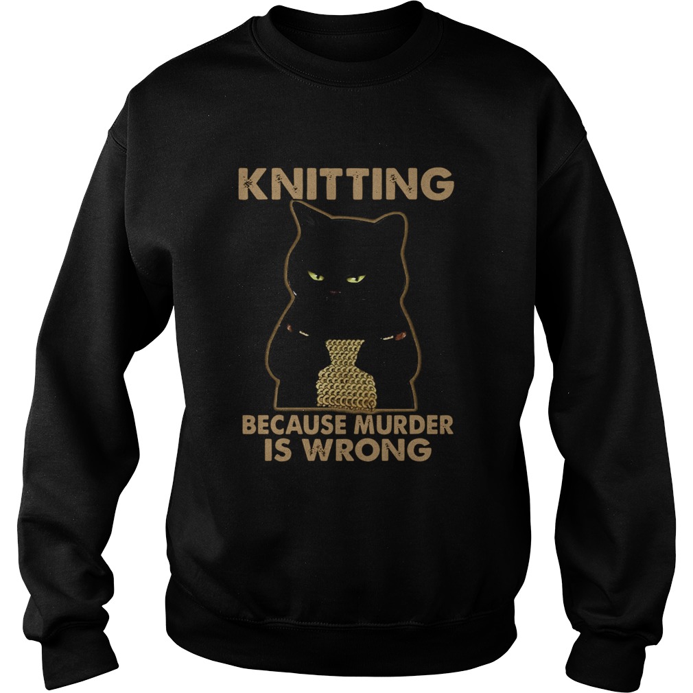 Black Cat Knitting Because Murder Is Wrong Sweatshirt