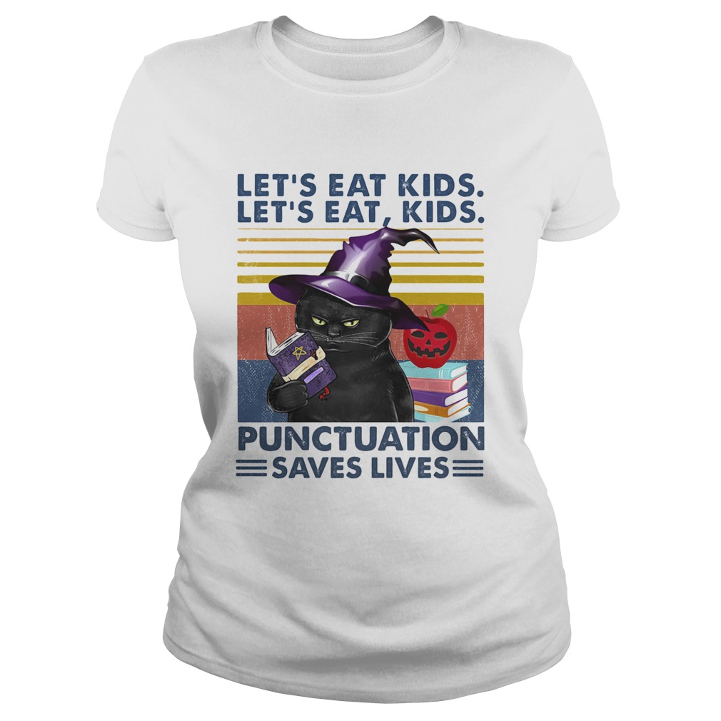 Black Cat Lets Eat Kids LetS Eat Kids Punctuation Saves Lives Classic Ladies