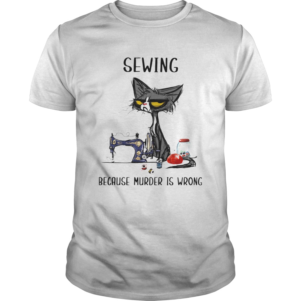 Black Cat Sewing Because Murder Is Wrong shirt