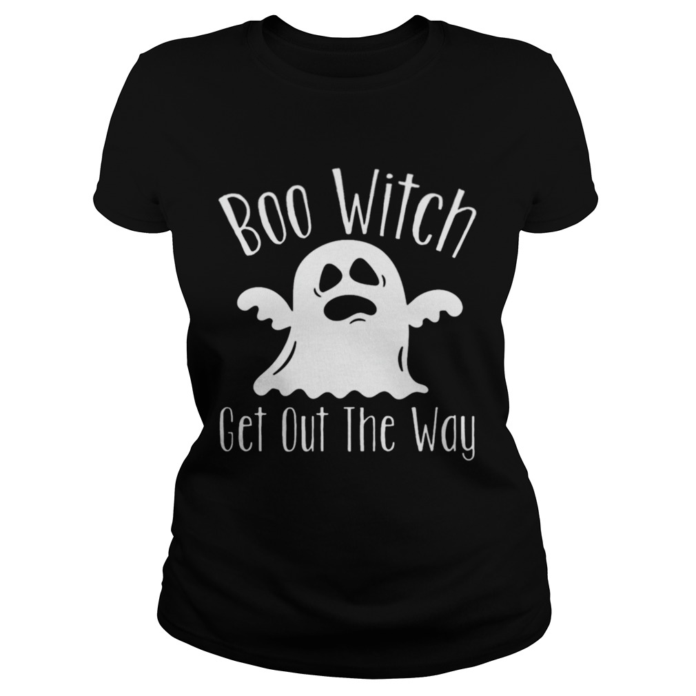 Boo Witch Ghost Get Out The Way Halloween Classic Ladies