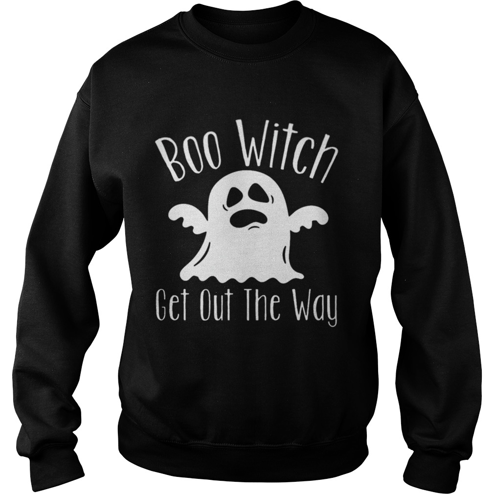Boo Witch Ghost Get Out The Way Halloween Sweatshirt