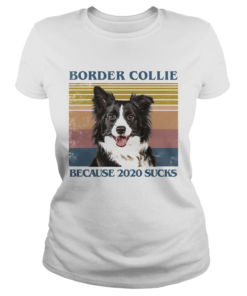 Border collie because 2020 sucks vintage retro  Classic Ladies