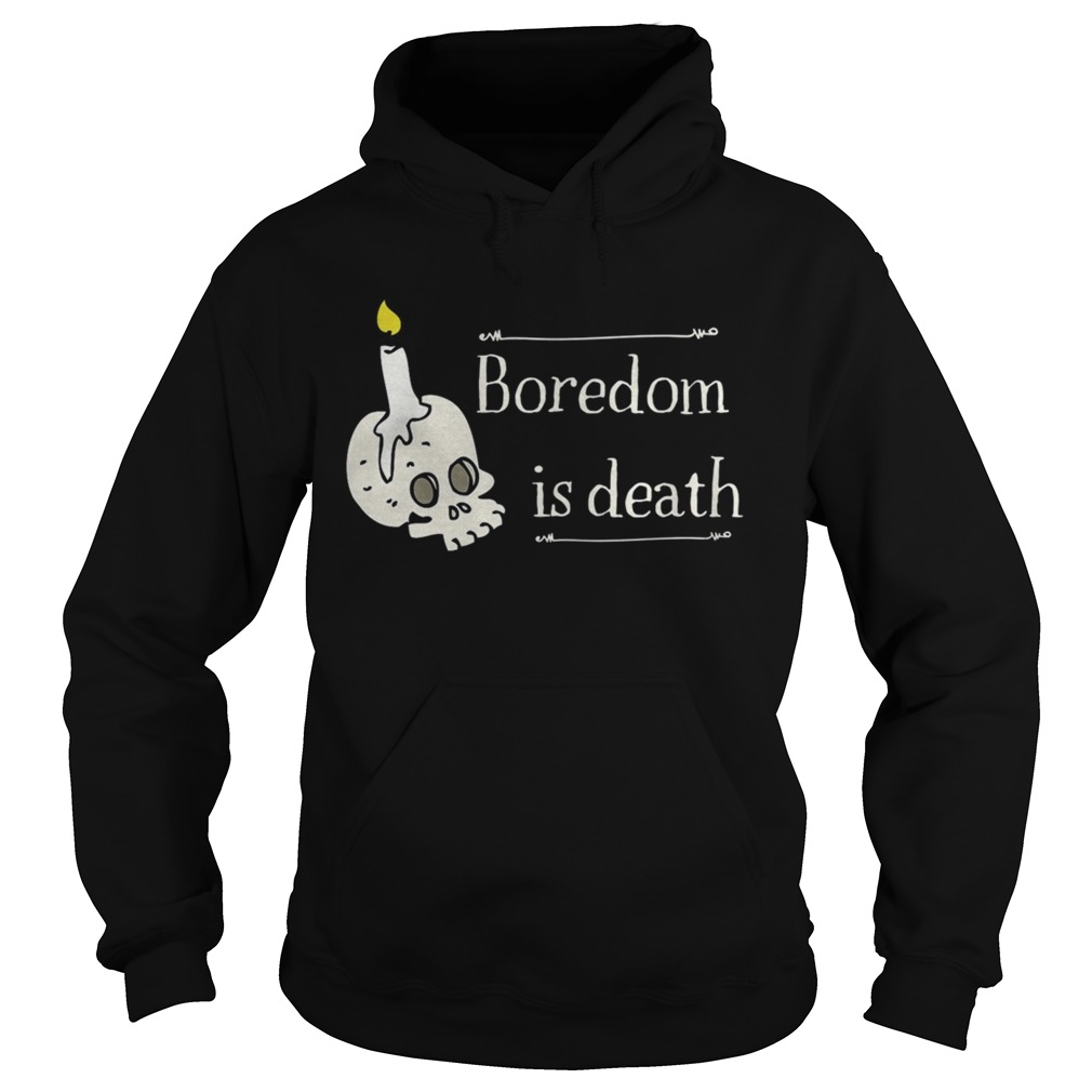 Boredom is death Hoodie