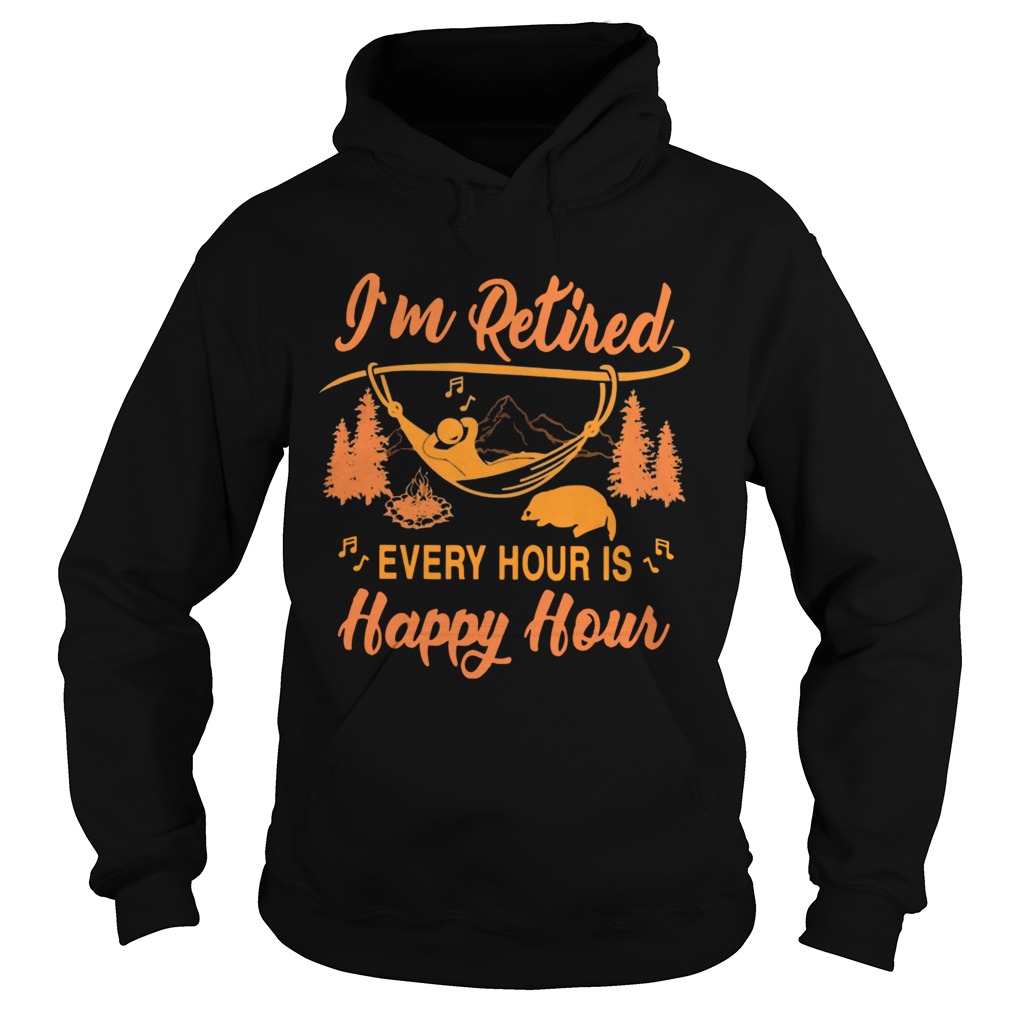Campfire Im Retired Every Hour Is Happy Hour Hoodie