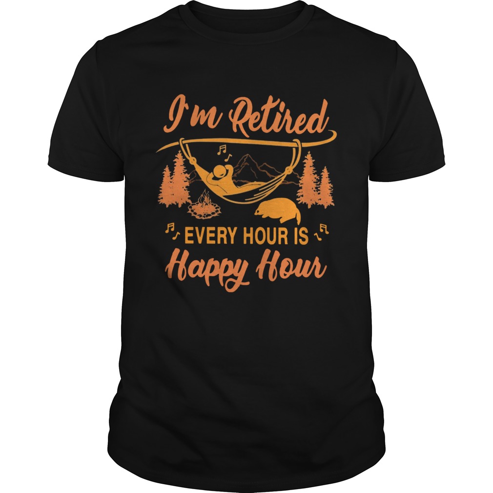 Campfire Im Retired Every Hour Is Happy Hour shirt