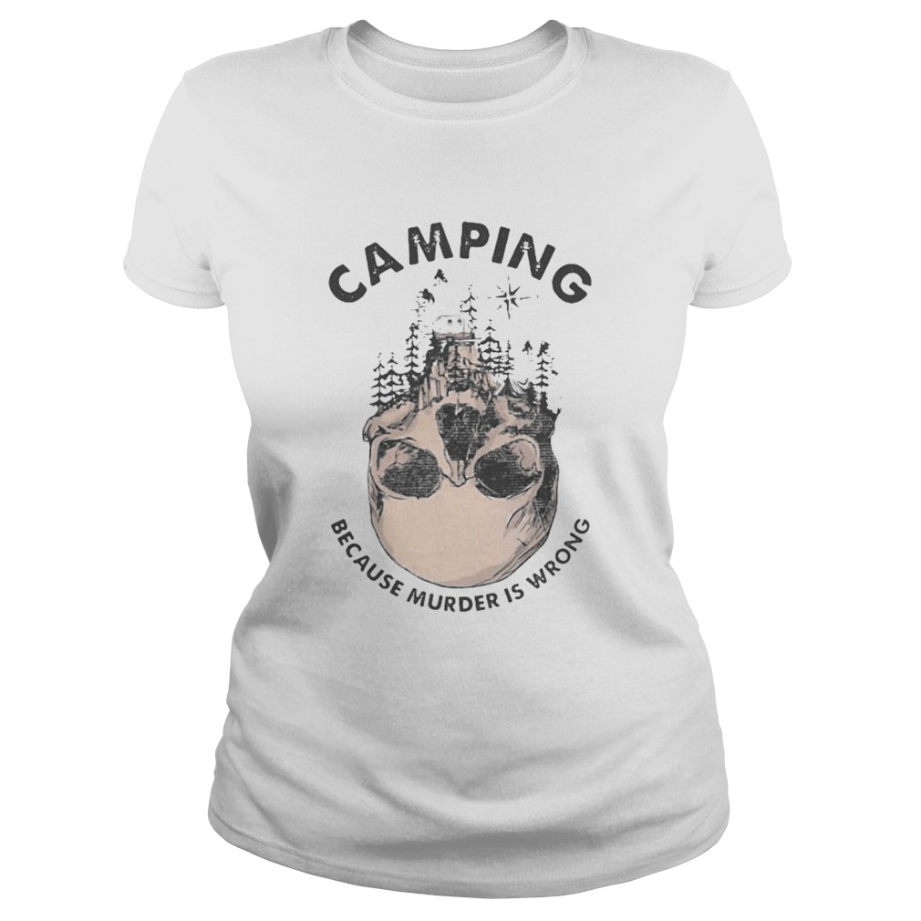 Camping because murder is wrong skull Classic Ladies