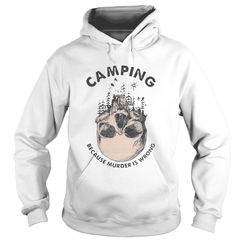 Camping because murder is wrong skull Hoodie
