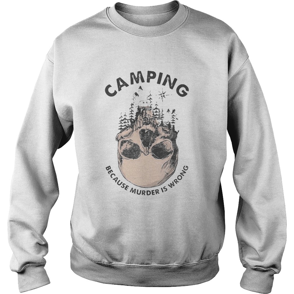 Camping because murder is wrong skull Sweatshirt