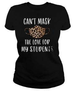 Cant Mask The Love For My Students shirt