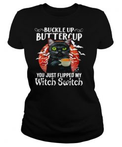 Cat Buckle Up Buttercup You Just Flipped My Witch Switch shirt