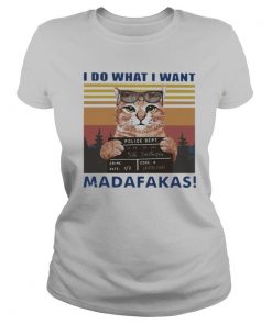 Cat I Do What I Want Madafakas Vintage shirt