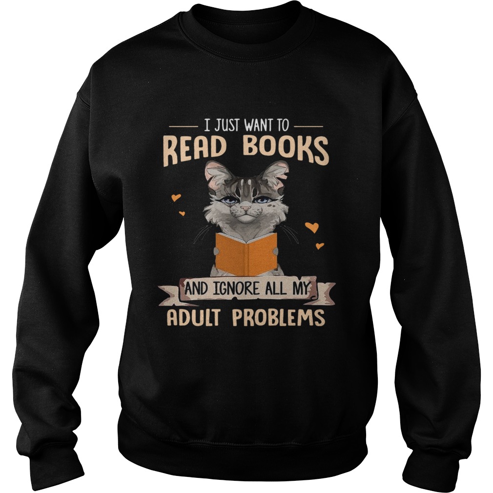 Cat I Just Want To Read Books And Ignore All My Adult Problems Sweatshirt