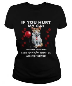 Cat If You Hurt My Cat I Will Slap You So Hard Even Google Wont Be Able To Find You  Classic Ladies