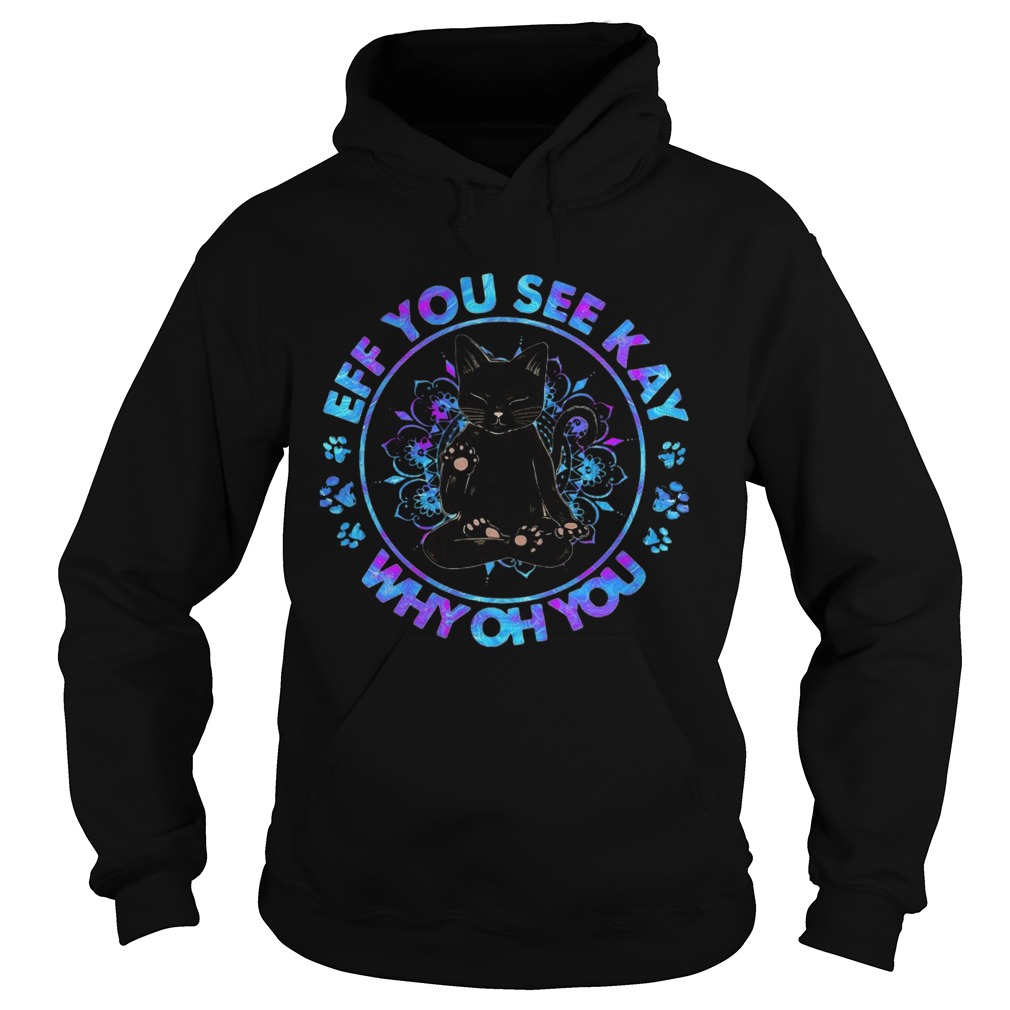 Cat Yoga Eff You See Kay Why Oh You Hoodie