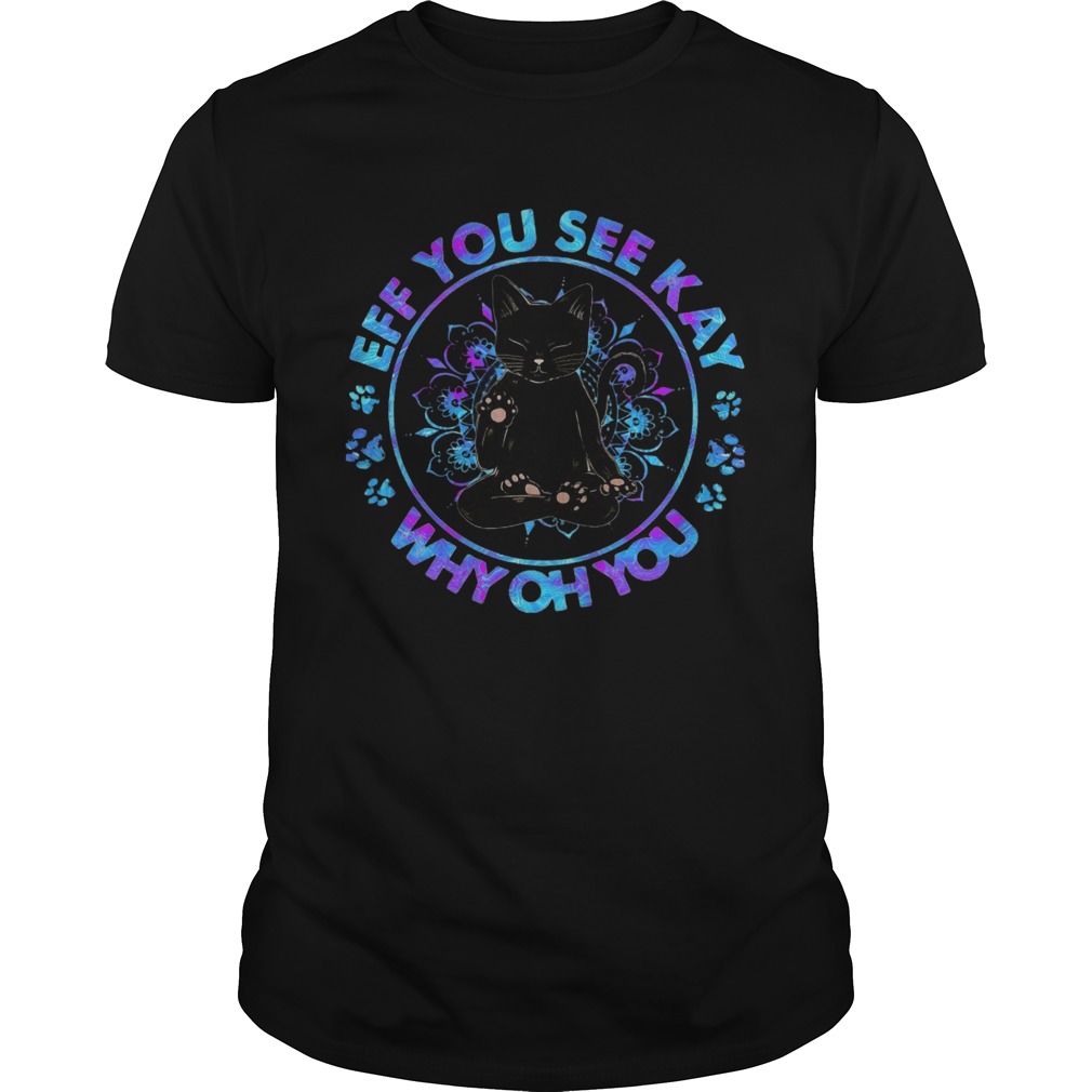 Cat Yoga Eff You See Kay Why Oh You shirt