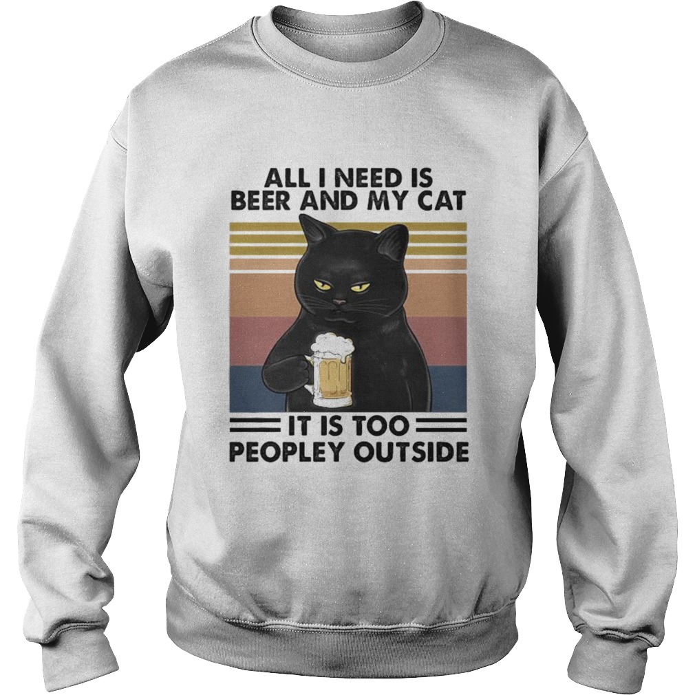 Cat all i need is beer and my cat it is too peopley outside vintage retro Sweatshirt