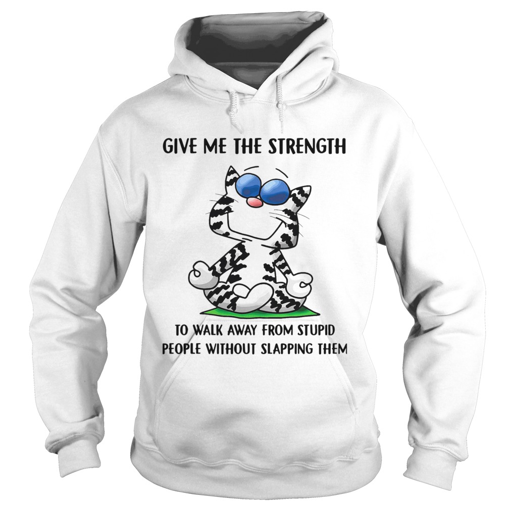 Cat give me the strength to walk away from stupid people Hoodie
