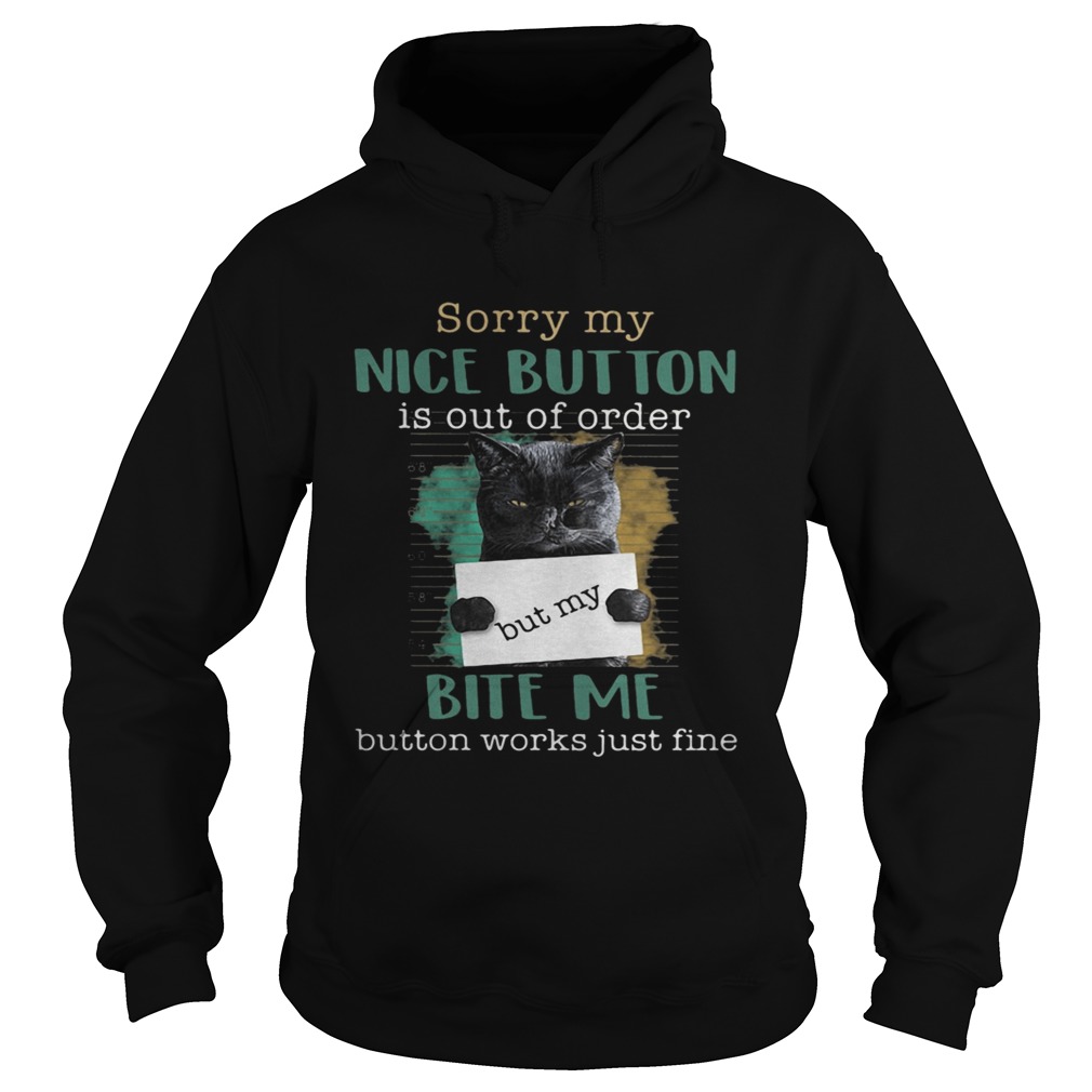 Cat sorry mu nice button is out of order but my bite me button works just fine Hoodie
