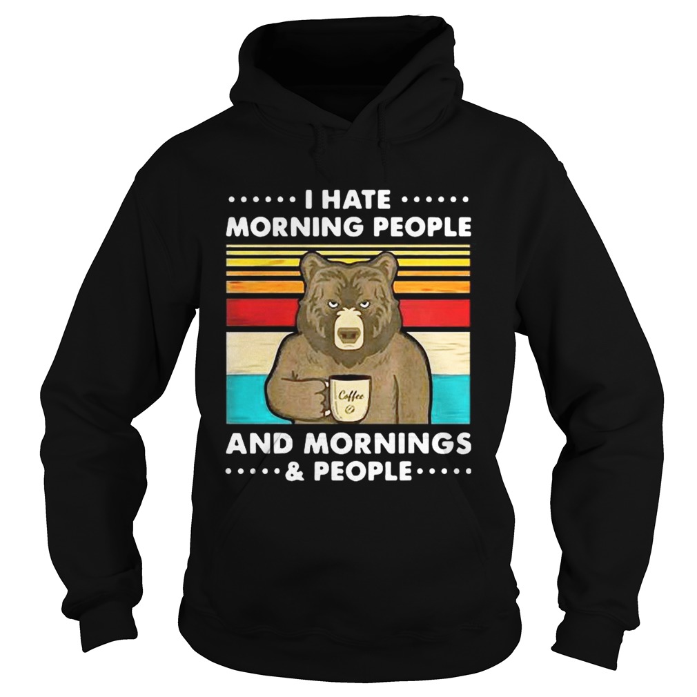 Coffee Bear I Hate Morning People And Mornings And People Vintage Hoodie