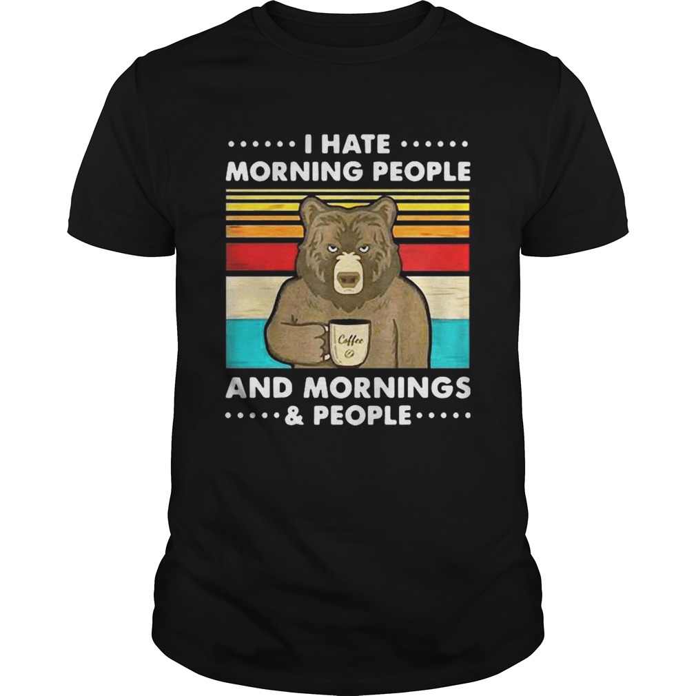 Coffee Bear I Hate Morning People And Mornings And People Vintage shirt