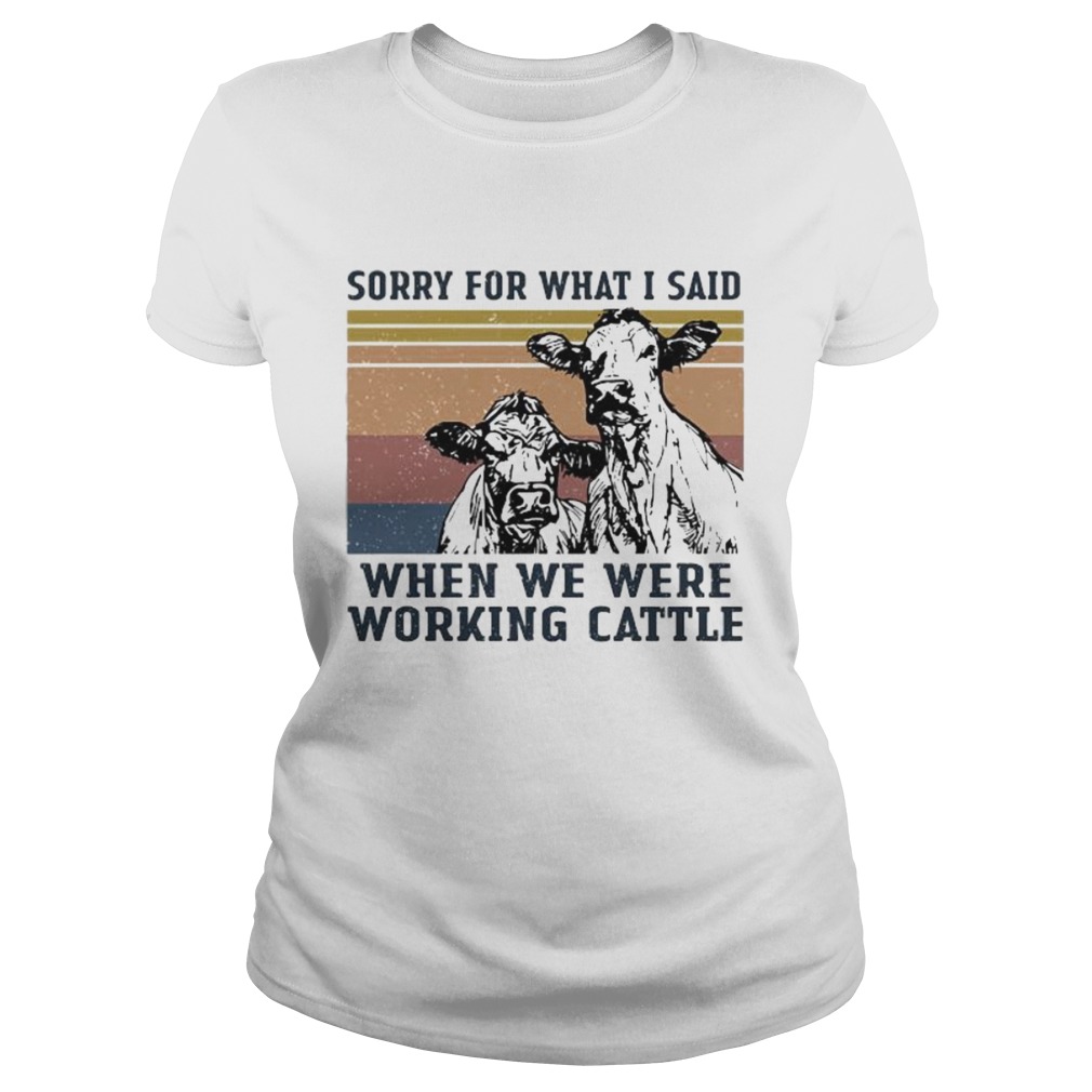 Cows sorry for what i said when we were working cattle vintage retro Classic Ladies