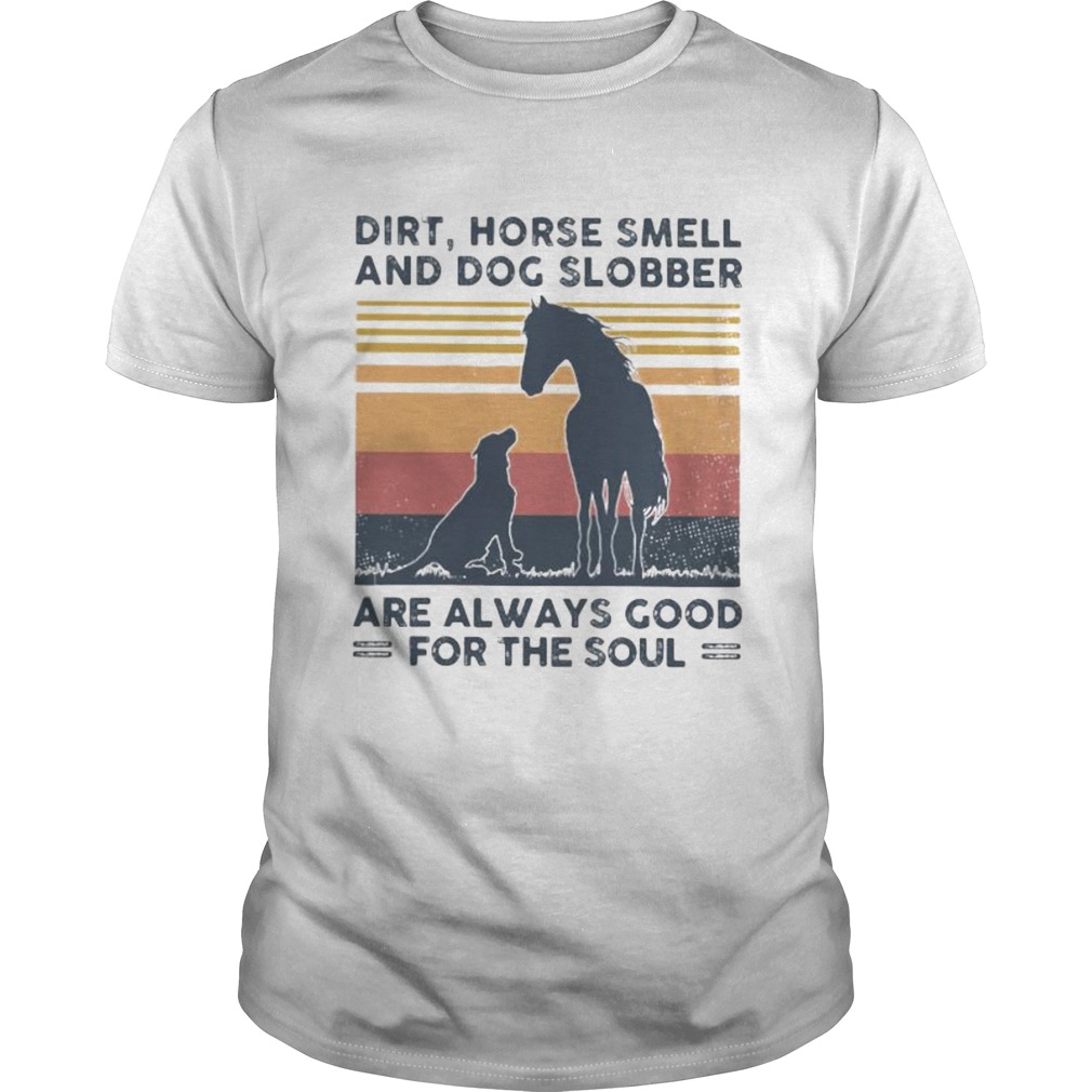 Dirt horse smell and dog slobber are always good for the soul lines vintage retro shirt