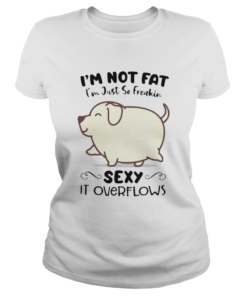 Dog im not fat im just so freakin sexy it overflows white  Classic Ladies