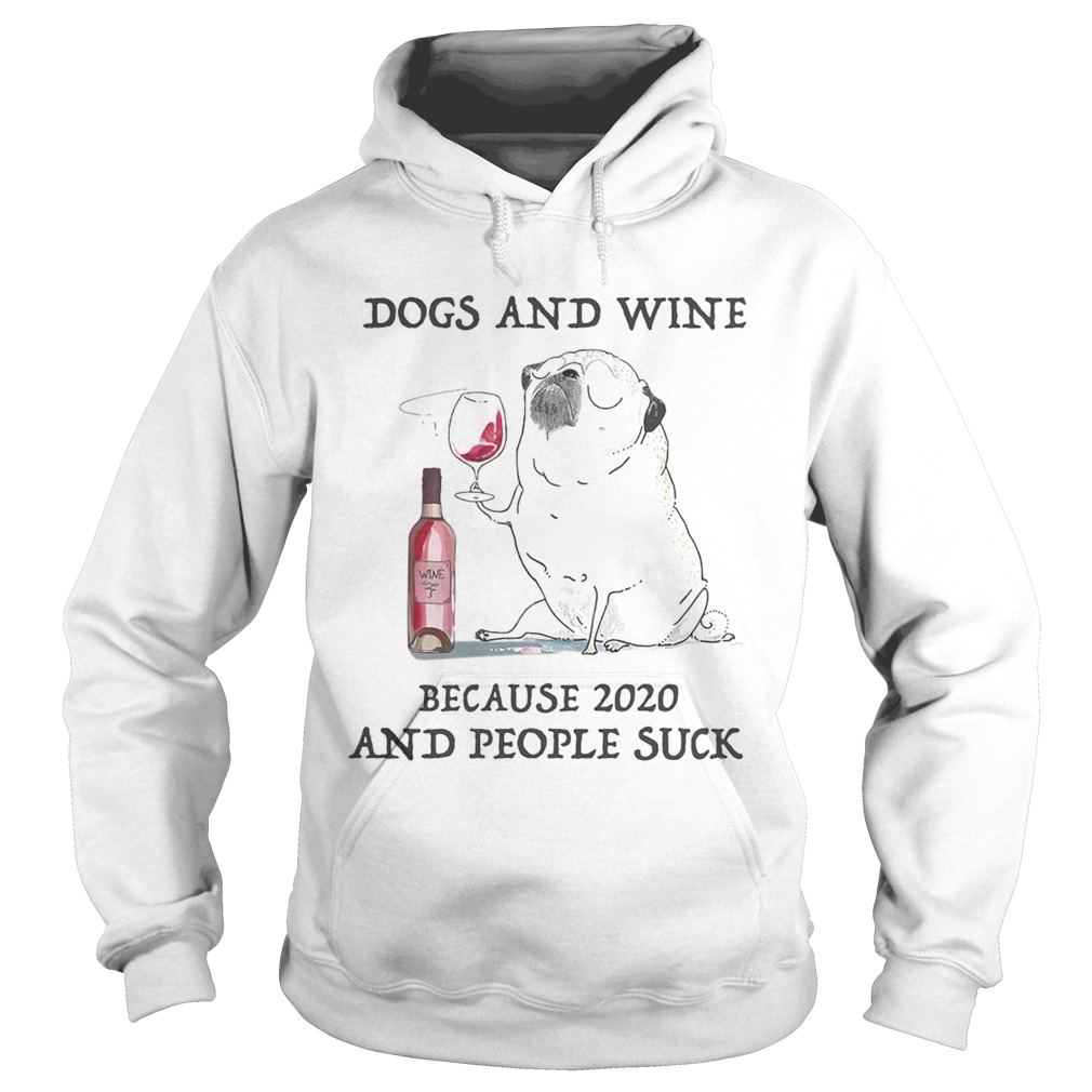 Dogs and wine because 2020 and people suck Hoodie