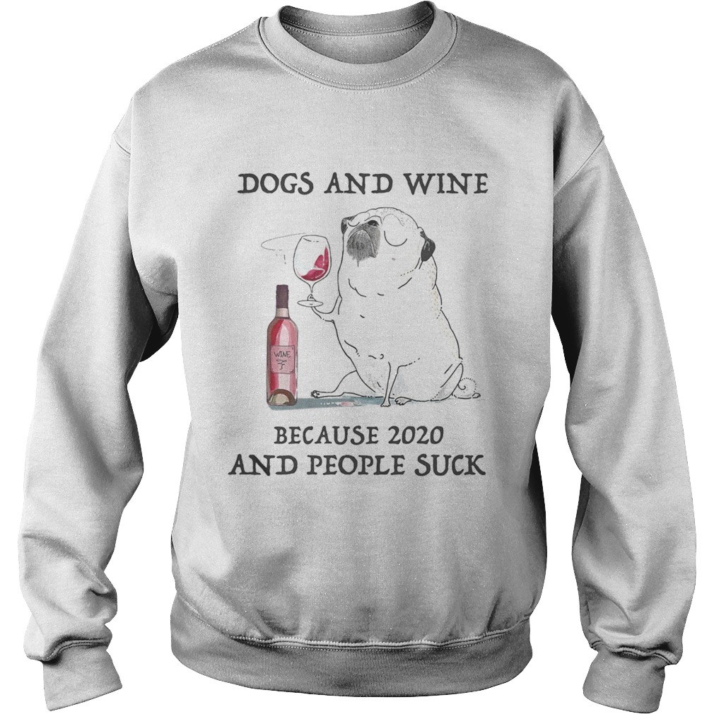 Dogs and wine because 2020 and people suck Sweatshirt