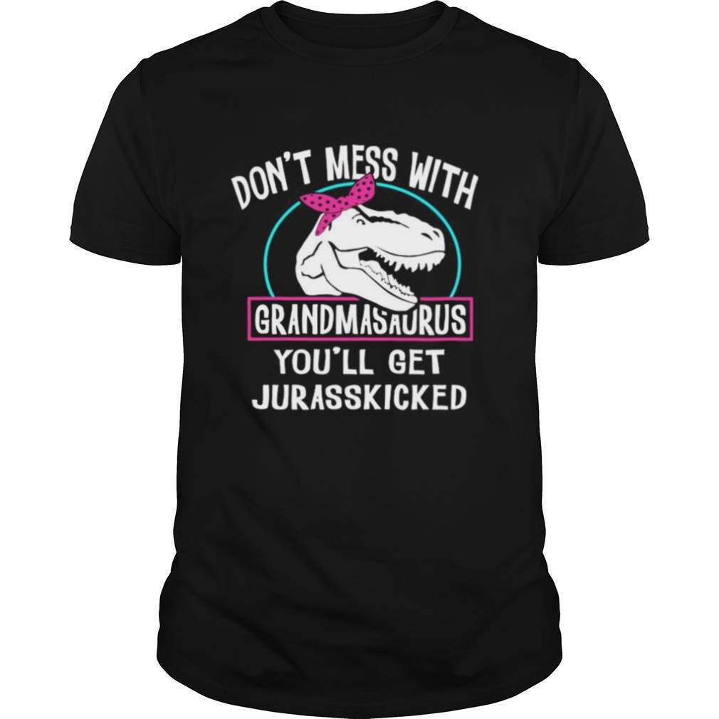 Don’t Mess With Grandmasaurus You’ll Get Jurasskicked shirt