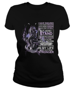 Dragon i have endured i have been broken i have known hardship i have lost myself  Classic Ladies