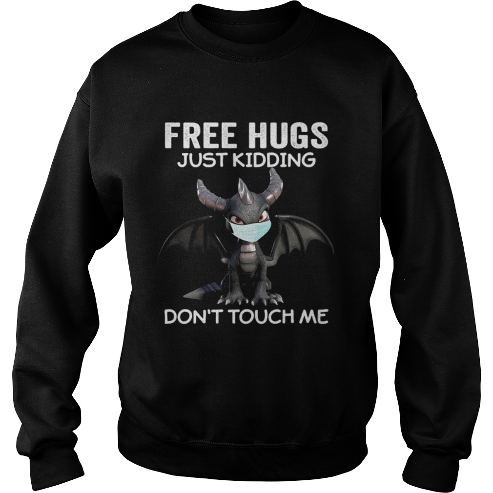 Dragon mask free hugs just kidding dont touch me Sweatshirt