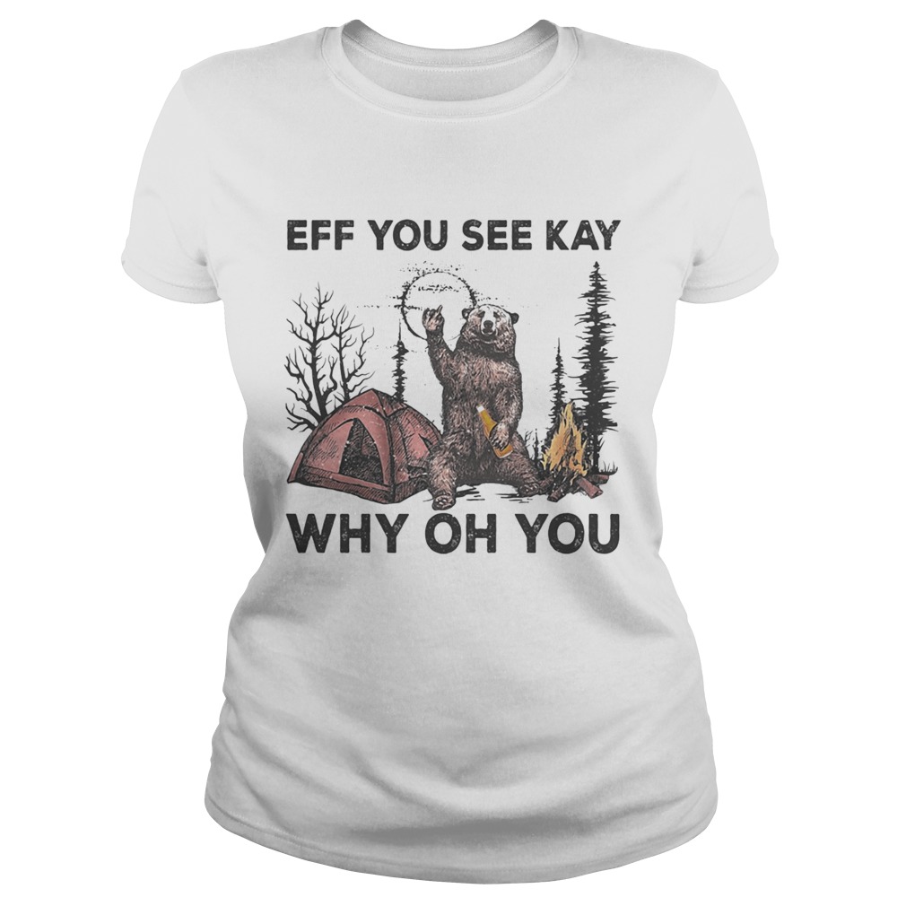 Eff You See Kay Why Oh You Bear Drinking Beer Camping Classic Ladies