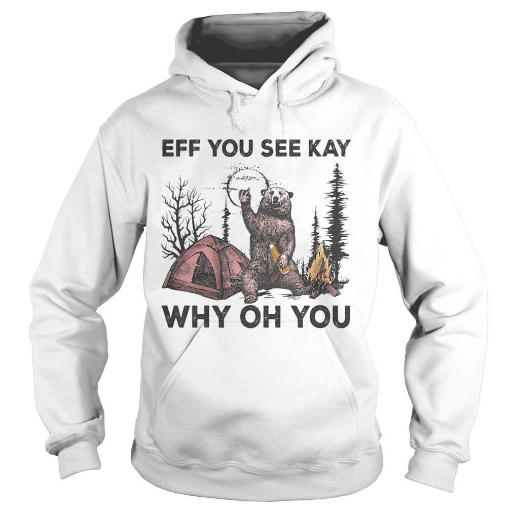 Eff You See Kay Why Oh You Bear Drinking Beer Camping Hoodie