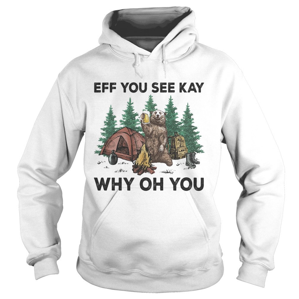 Eff You See Kay Why Oh You Bear Drinking Beer Camping Hoodie